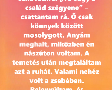 Szégyelltem a ruhát, amit anyám a lakodalmamra vett, aztán a temetése után olyan titkot találtam, ami összetört