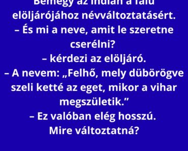 Bemegy az indián a falu elöljárójához névváltoztatásért.
