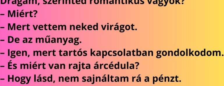 Drágám, szerinted romantikus vagyok?