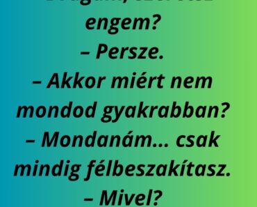 Drágám, szeretsz engem?