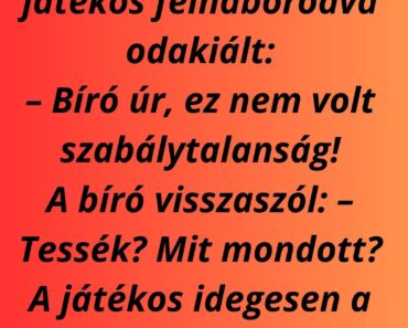 Egy focimeccsen a játékos felháborodva odakiált: