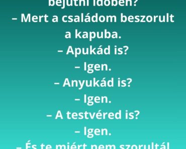 – Pistike, miért nem tudtál bejutni időben?
