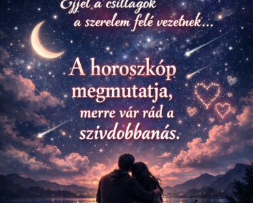 🌙💖 „Éjjel a csillagok a szerelem felé vezetnek… a horoszkóp megmutatja, merre vár rád a szívdobbanás.”