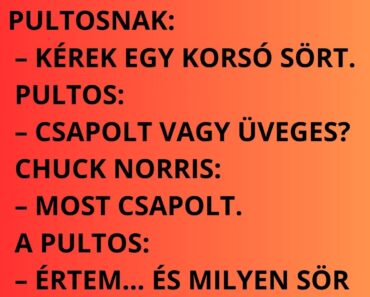 Chuck Norris bemegy a kocsmába, odaszól a pultosnak: