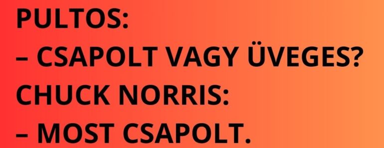 Chuck Norris bemegy a kocsmába, odaszól a pultosnak: