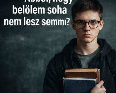 „Aki szerint belőlem sosem lesz semmi, ma már a főnökömnek is kevés lenne.”