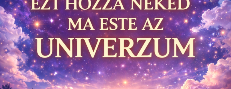„Titkos égi fordulatok: ezt hozza neked ma este az Univerzum”