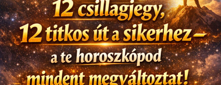 12 csillagjegy, 12 titkos út a sikerhez – a te horoszkópod mindent megváltoztat! 12 csillagjegy, 12 titkos út a sikerhez – a te horoszkópod mindent megváltoztat!