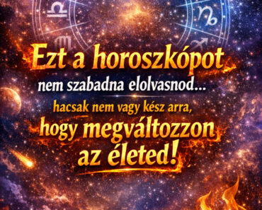 Ezt a horoszkópot nem szabadna elolvasnod… hacsak nem vagy kész arra, hogy megváltozzon az életed!