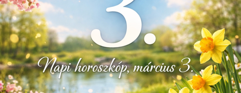 Napi horoszkóp, március 3.: erre számíthatnak ma a csillagjegyek