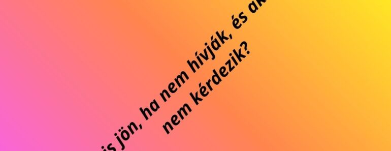 – Mi az: akkor is jön, ha nem hívják, és akkor is beszél, ha nem kérdezik?