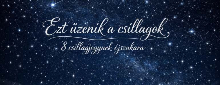 Ezt üzenik a csillagok 8 csillagjegynek éjszakára