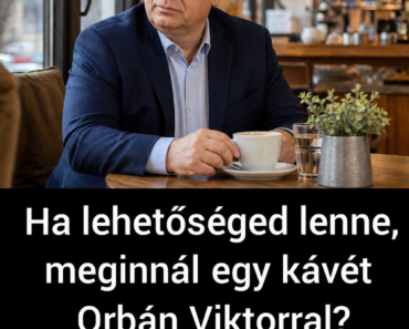 Ha lehetőséged lenne meginni egy kávét Orbán Viktorral, mit kérdeznél tőle?