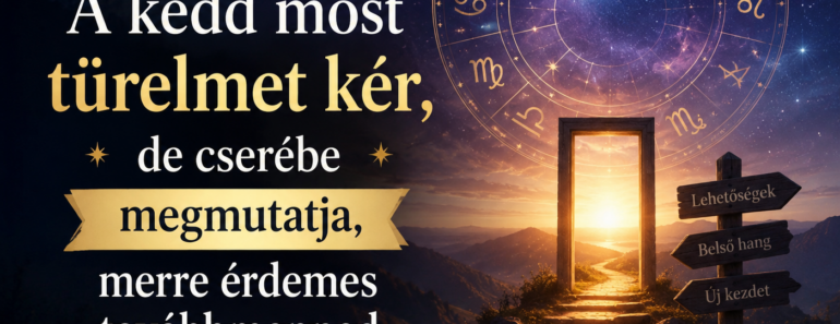 A kedd most türelmet kér, de cserébe megmutatja, merre érdemes továbbmenned