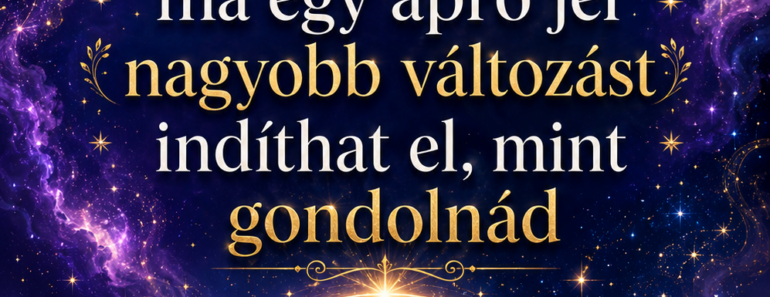 Pénteki horoszkóp: ma egy apró jel nagyobb változást indíthat el, mint gondolnád