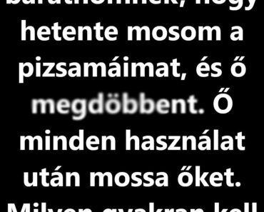 Milyen gyakran érdemes kimosni a pizsamát, hogy friss és kényelmes maradjon? Milyen gyakran érdemes kimosni a pizsamát, hogy friss és kényelmes maradjon?